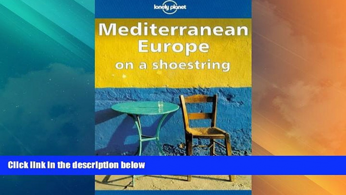 Big Deals  Lonely Planet Mediterranean Europe on a Shoestring  Full Read Most Wanted