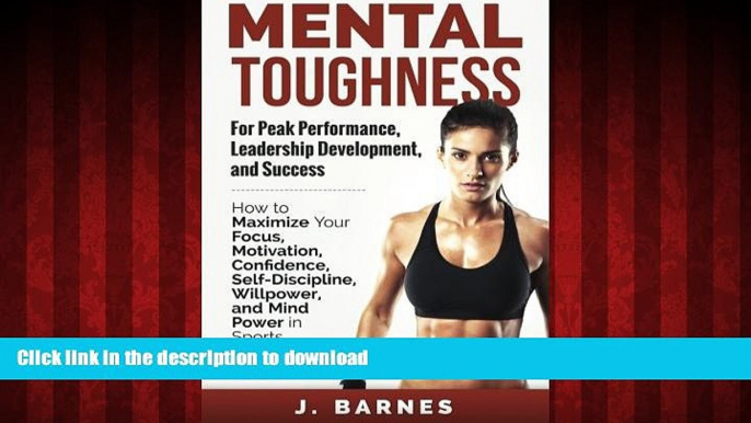 Read books  Mental Toughness for Peak Performance, Leadership Development, and Success: How to