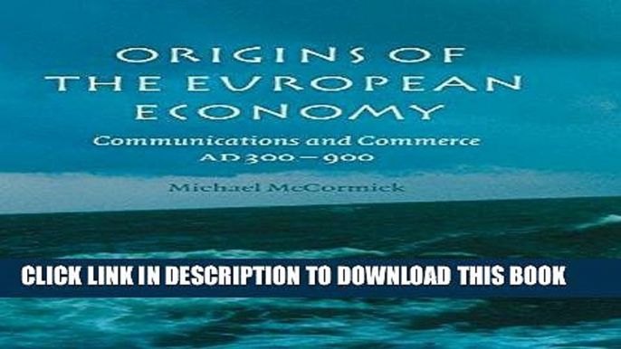 Best Seller Origins of the European Economy: Communications and Commerce AD 300 - 900 Free Read