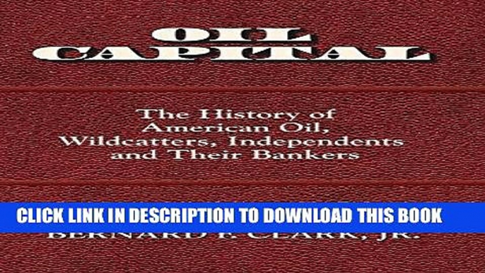 Best Seller Oil Capital: The History of American Oil, Wildcatters, Independents and Their Bankers