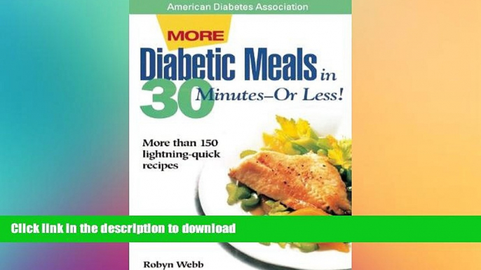 READ BOOK  More Diabetic Meals in 30 Minutes--Or Less! : More Than 150 Brand-New, Lightning-Quick