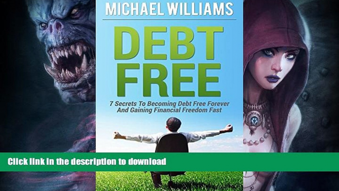 READ BOOK  Debt Free: 7 Secrets To Becoming Debt Free Forever And Gaining Financial Freedom Fast: