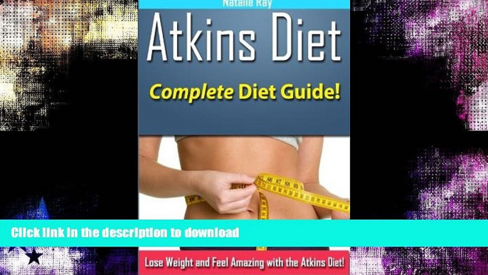 READ BOOK  Atkins Diet: Complete Atkins Diet Guide to Losing Weight and Feeling Amazing! FULL