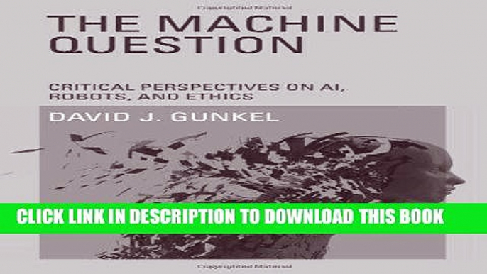 [PDF] The Machine Question: Critical Perspectives on AI, Robots, and Ethics Popular Collection