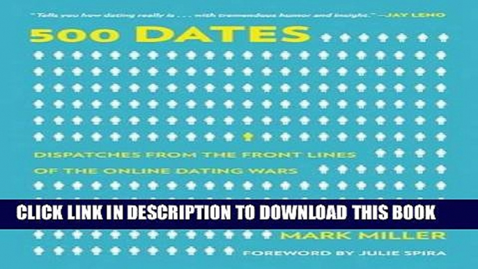 [PDF] 500 Dates: Dispatches from the Front Lines of the Online Dating Wars Full Colection