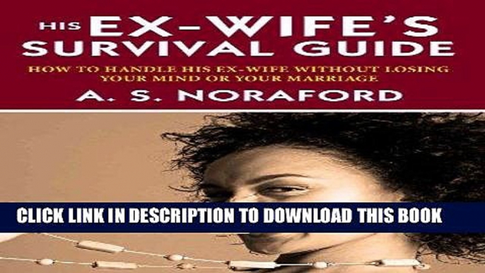 [PDF] His Ex-Wife s Survival Guide:: How To Handle His Ex-wife Without Losing Your Mind Or Your