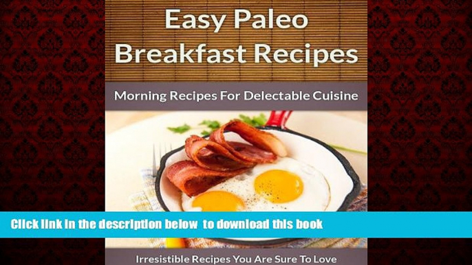 Best books  Paleo Breakfast Recipes: Morning Recipes for Delectable Cuisine (The Easy Recipe Book