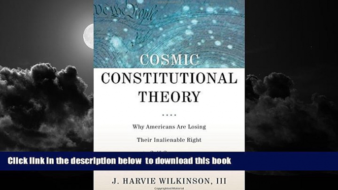 liberty book  Cosmic Constitutional Theory: Why Americans Are Losing Their Inalienable Right to