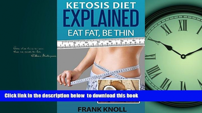 Best books  Ketogenic Diet: Ketosis Diet Explained: Eat Fat, Be Thin. Ketogenic Diet For Weight