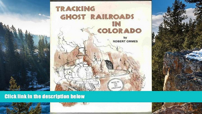 Buy NOW  Tracking Ghost Railroads in Colorado: A Five Part Guide to Abandoned and Scenic Lines