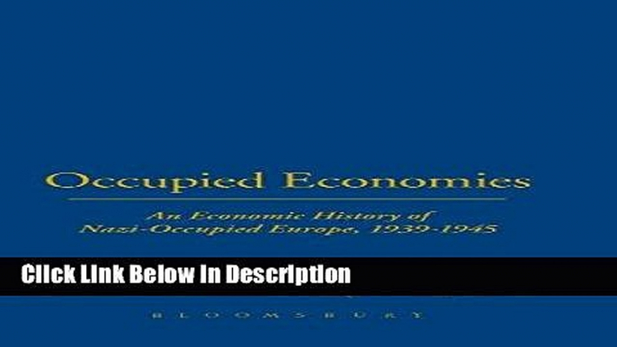 [Download] Occupied Economies: An Economic History of Nazi-Occupied Europe, 1939-1945 (Occupation