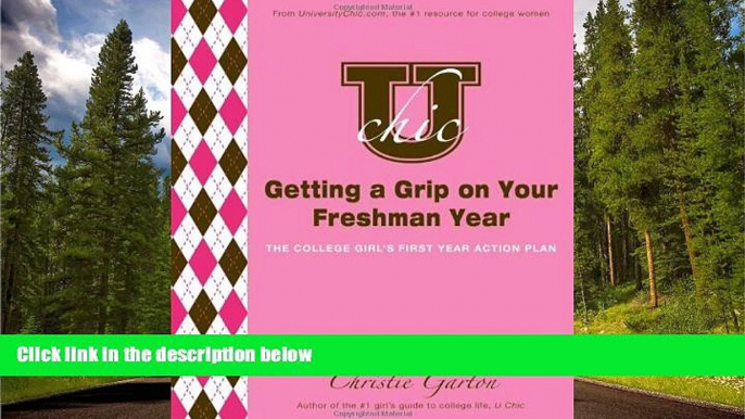 Enjoyed Read U Chic s Getting a Grip on Your Freshman Year: The College Girl s First Year Action