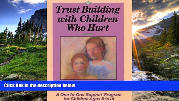 Choose Book Trust Building with Children Who Hurt: A One-To-One Support Program for Children Ages