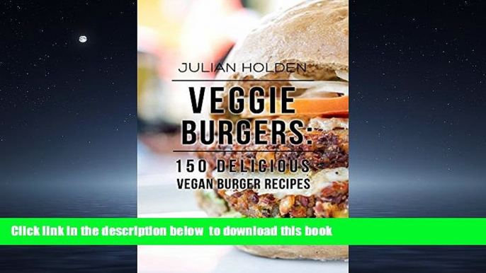 GET PDFbooks  Veggie Burgers: 150 Delicious Vegan Burger Recipes: Easy, Healthy Vegan, Vegetarian,