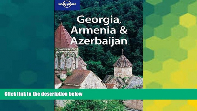 Big Deals  Georgia, Armenia   Azerbaijan (Lonely Planet Travel Guides)  Free Full Read Best Seller