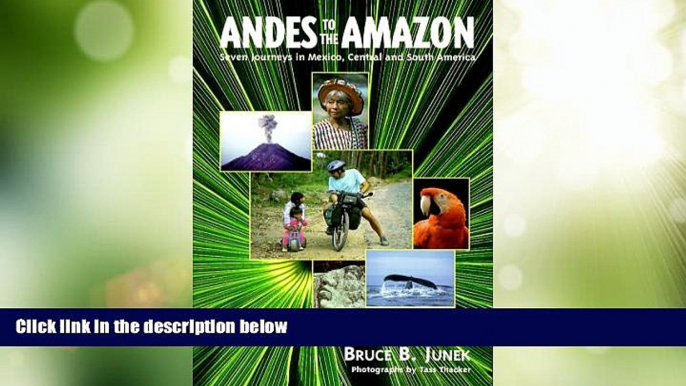 Big Deals  Andes to the Amazon: Seven Journeys in Mexico, Central and South America  Full Read