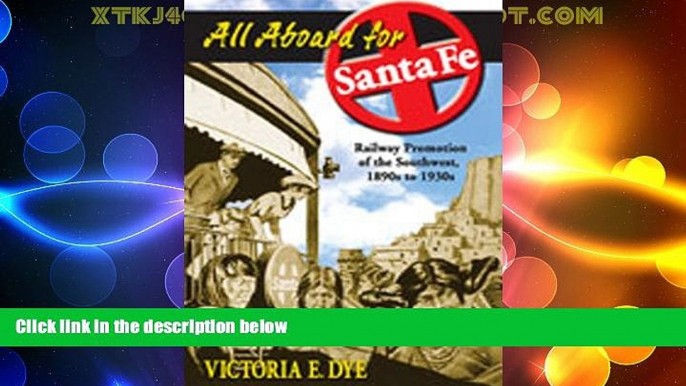 Big Deals  All Aboard for Santa Fe: Railway Promotion of the Southwest, 1890s to 1930s  Full Read