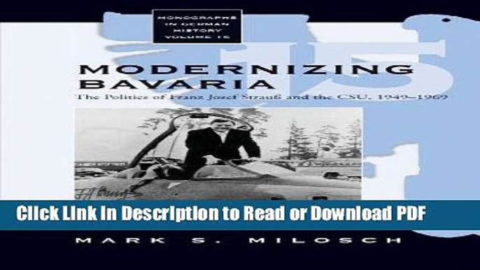 Read Modernizing Bavaria: The Politics of Franz Josef Strauss and the CSU, 1949-1969 (Monographs