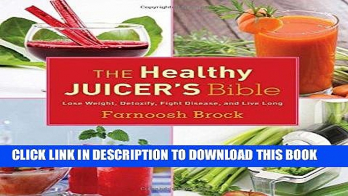 Best Seller The Healthy Juicer s Bible: Lose Weight, Detoxify, Fight Disease, and Live Long Free