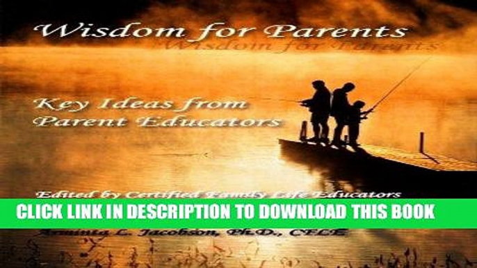 [PDF] Mobi Wisdom for Parents: Key Ideas from Parent Educators Full Online