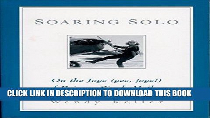 [PDF] Soaring Solo: On the Joys (Yes, Joys!) of Being a Single Mother Popular Online