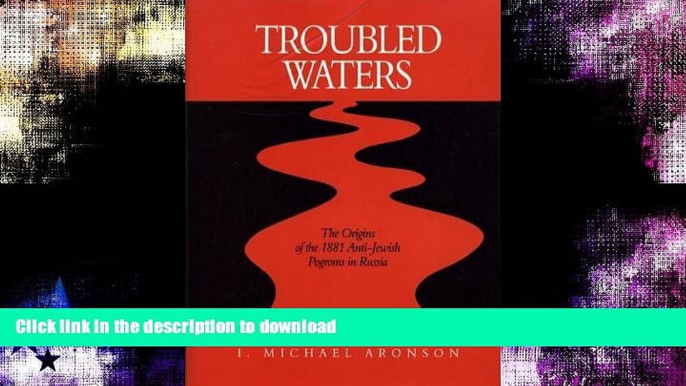 GET PDF  Troubled Waters: The Origins of the 1881 Anti-Jewish Pogroms in Russia (Series in Russian