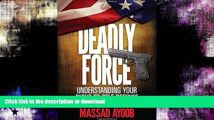 EBOOK ONLINE  Deadly Force: Understanding Your Right to Self Defense FULL ONLINE