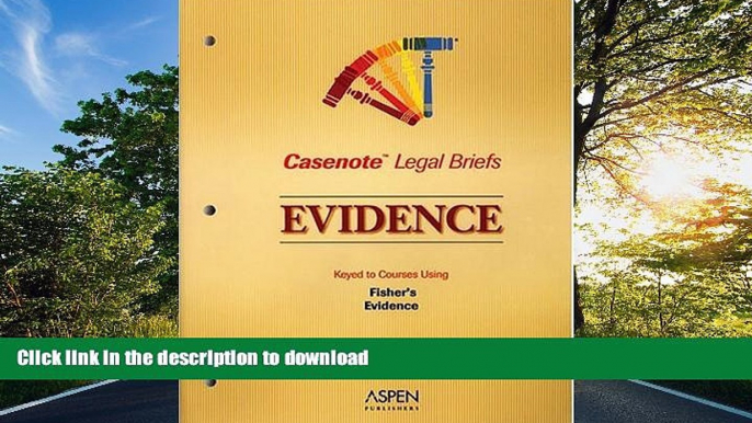 FAVORITE BOOK  Evidence: Keyed to Fisher (Casenote Legal Briefs) FULL ONLINE