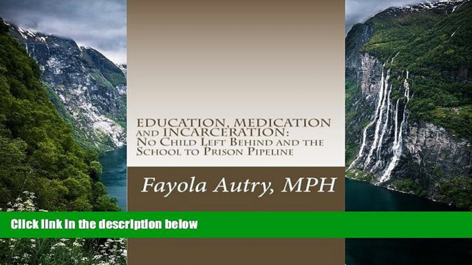 Buy NOW  EDUCATION, MEDICATION and INCARCERATION: No Child Left Behind and the School to Prison
