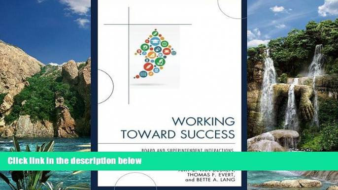 Buy NOW  Working Toward Success: Board and Superintendent Interactions, Relationships, and Hiring