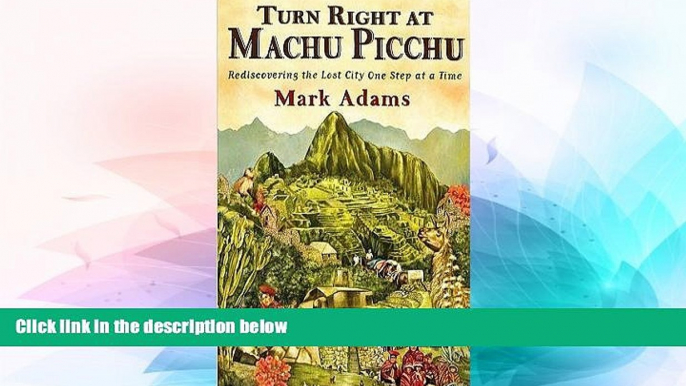 Buy NOW  Turn Right At Machu Picchu: Rediscovering the Lost City One Step At a Time (Hardcover) By