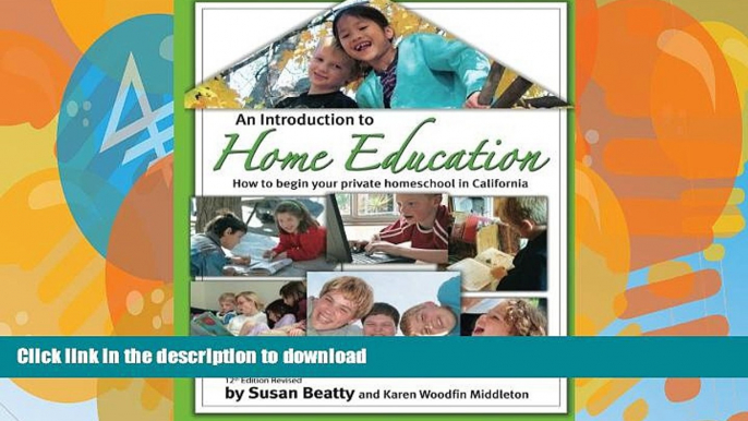 READ BOOK  An Introduction to Home Education: How to begin private homeschool in California FULL