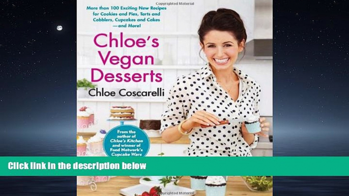 Read Chloe s Vegan Desserts: More than 100 Exciting New Recipes for Cookies and Pies, Tarts and