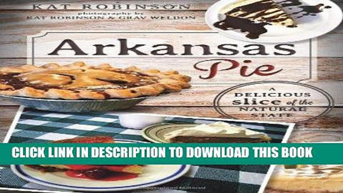 Ebook Arkansas Pie:: A Delicious Slice of The Natural State (American Palate) Free Read