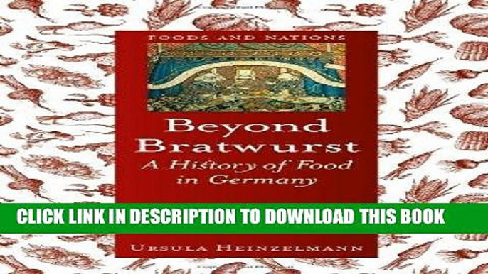 Ebook Beyond Bratwurst: A History of Food in Germany (Foods and Nations) Free Read