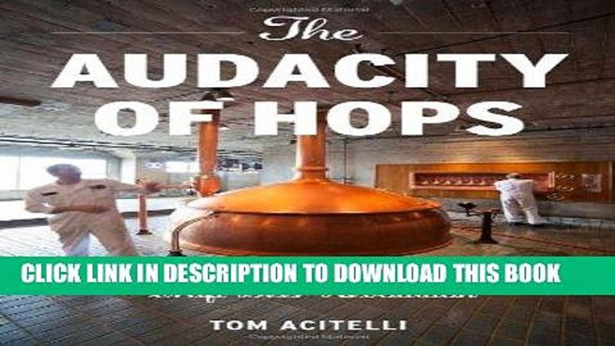 Best Seller The Audacity of Hops: The History of America s Craft Beer Revolution Free Read