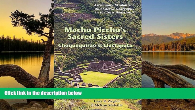 Buy NOW Gary R. Ziegler Machu Picchu s Sacred Sisters: Choquequirao   Llactapata  Full Ebook