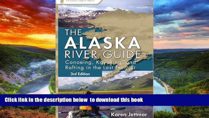 Read books  Alaska River Guide: Canoeing, Kayaking, and Rafting in the Last Frontier (Canoeing