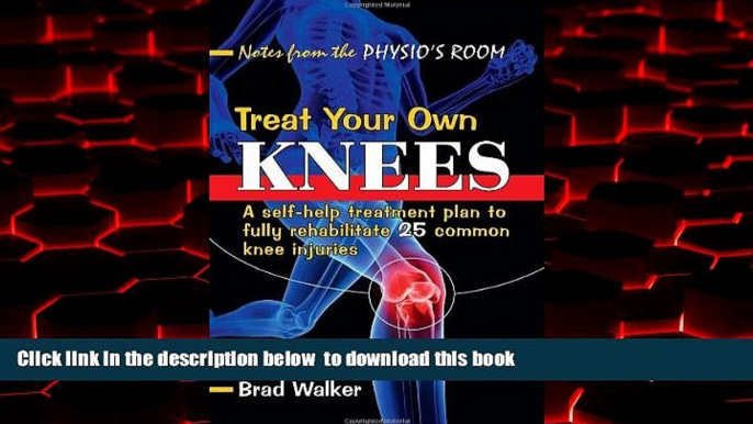 Best book  Treat Your Own Knees: A Self-help Treatment Plan to Fully Rehabilitate 25 Common Knee