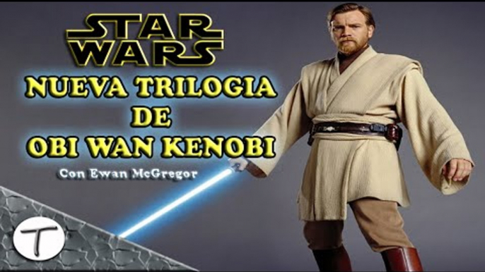 Nueva trilogia sobre Obi Wan Kenobi con Ewan McGregor Star Wars