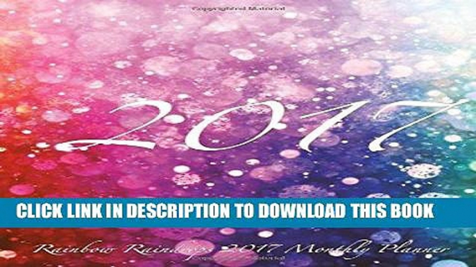 [PDF] Rainbow Raindrops 2017 Monthly Planner: 16 Month August 2016-December 2017 Academic Calendar