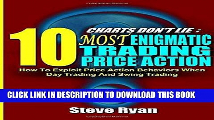 Read Now Charts Don t Lie: 10 Most Enigmatic Price Actions: How to Exploit Their Patterns