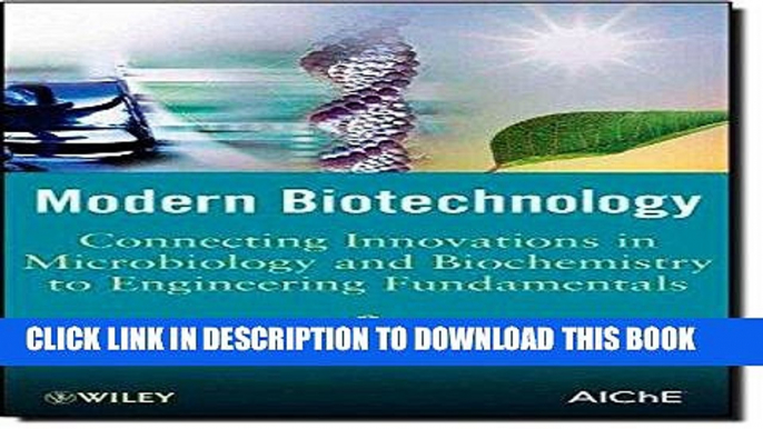 Read Now Modern Biotechnology: Connecting Innovations in Microbiology and Biochemistry to