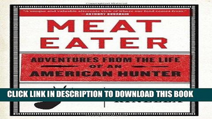 Ebook Meat Eater: Adventures from the Life of an American Hunter Free Read