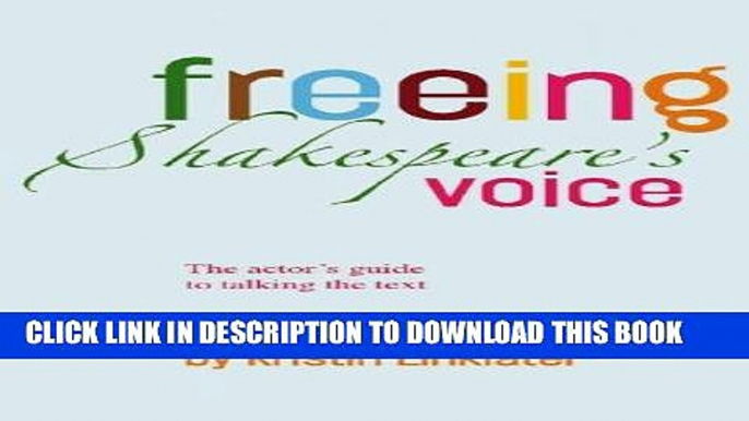 Ebook Freeing Shakespeare s Voice: The Actor s Guide to Talking the Text Free Read