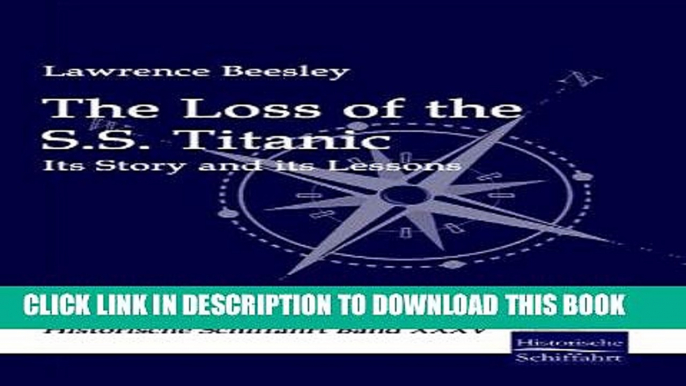 Best Seller The Loss of the S.S. Titanic: Its Story and its lessons Free Read