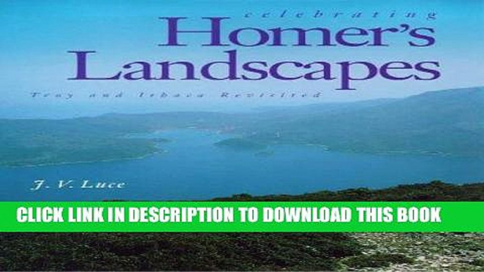 Ebook Celebrating Homer s Landscapes: Troy and Ithaca Revisited Free Read