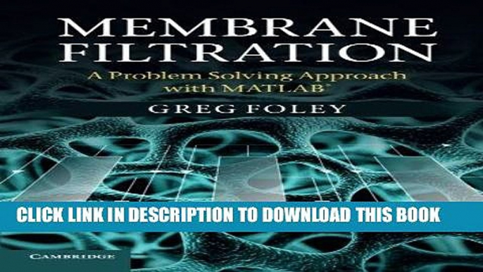 Read Now Membrane Filtration: A Problem Solving Approach with MATLAB Download Online