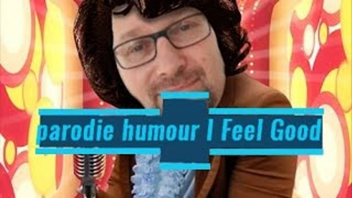 parodie humour I Feel Good  ★ parodie humour google ★