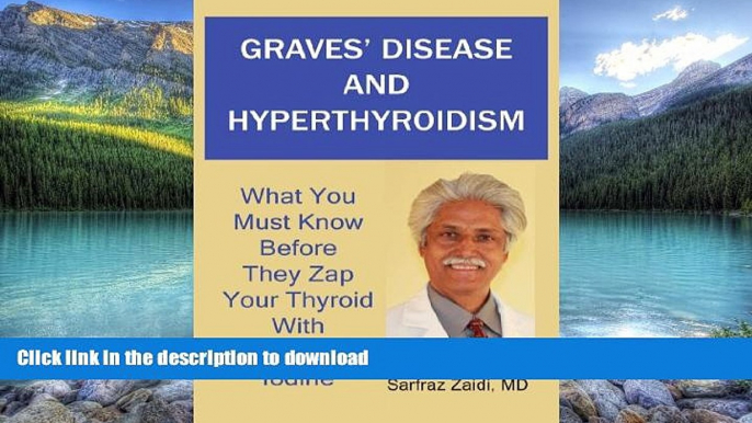 Read books  Graves  Disease And Hyperthyroidism: What You Must Know Before They Zap Your Thyroid